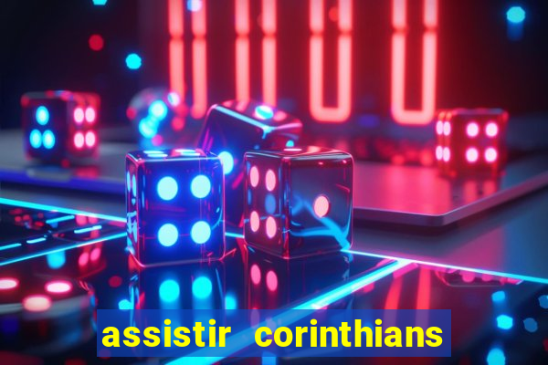 assistir corinthians futebol play hd